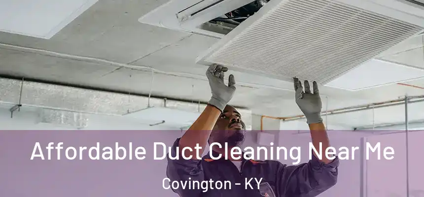 Affordable Duct Cleaning Near Me Covington - KY