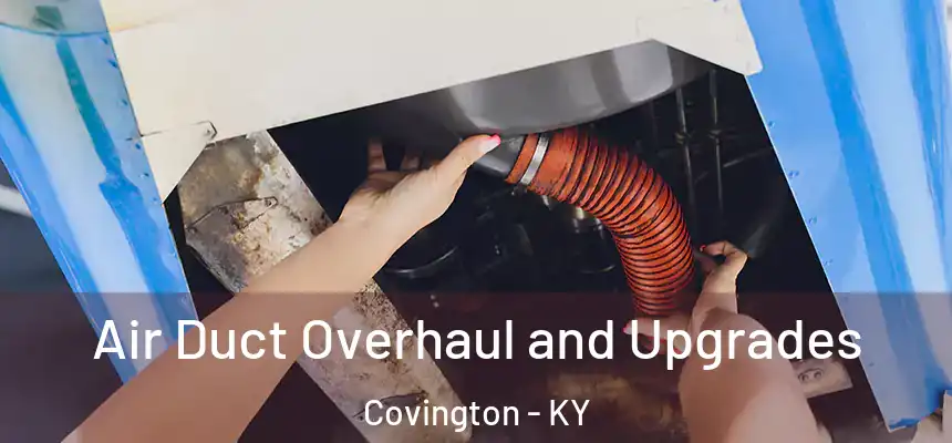 Air Duct Overhaul and Upgrades Covington - KY