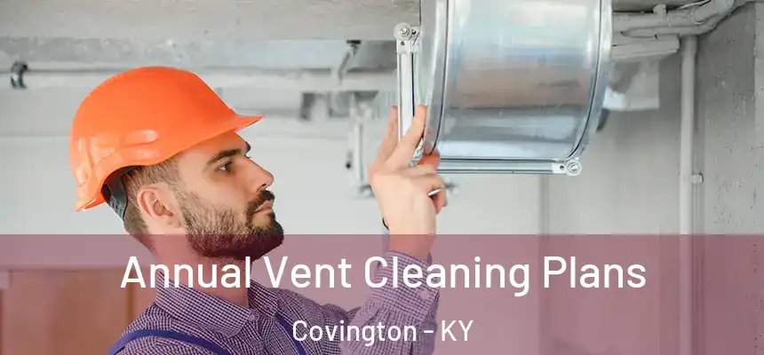 Annual Vent Cleaning Plans Covington - KY