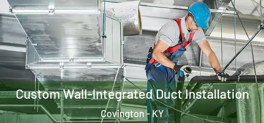  Custom Wall-Integrated Duct Installation Covington - KY