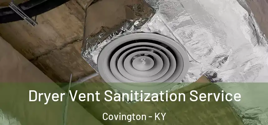 Dryer Vent Sanitization Service Covington - KY