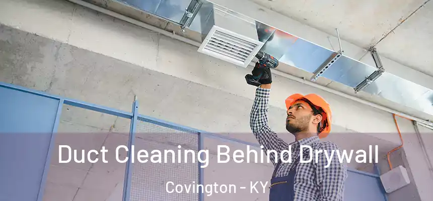 Duct Cleaning Behind Drywall Covington - KY