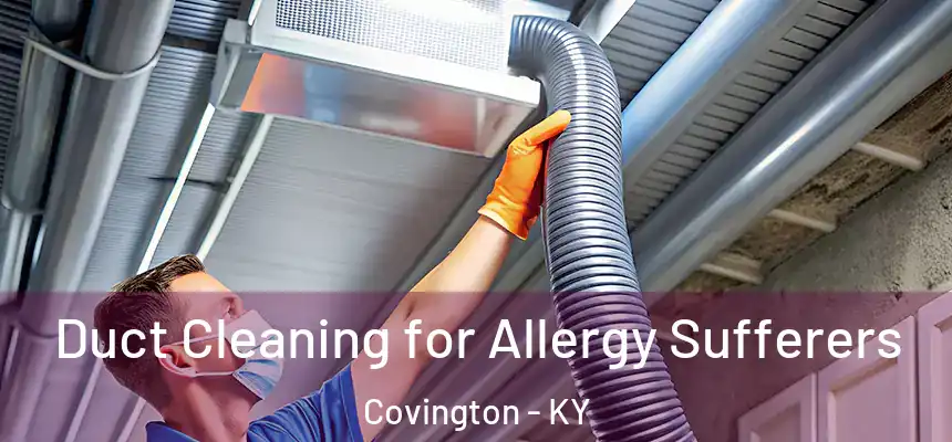  Duct Cleaning for Allergy Sufferers Covington - KY