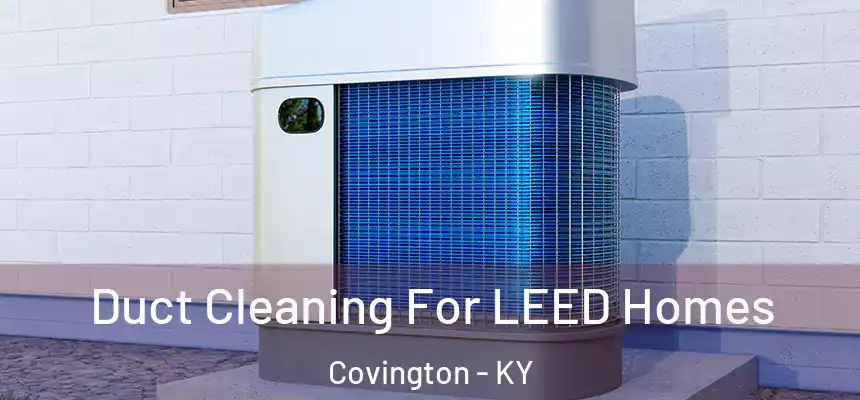Duct Cleaning For LEED Homes Covington - KY