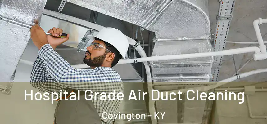 Hospital Grade Air Duct Cleaning Covington - KY