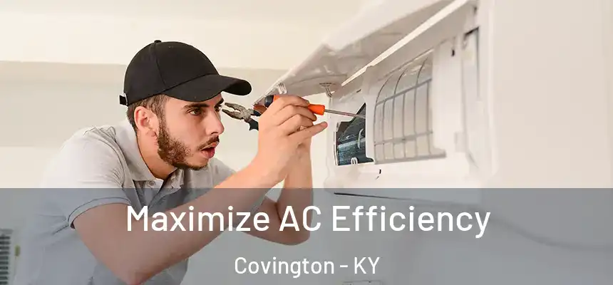 Maximize AC Efficiency Covington - KY