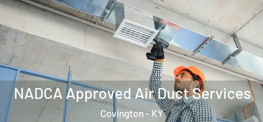 NADCA Approved Air Duct Services Covington - KY
