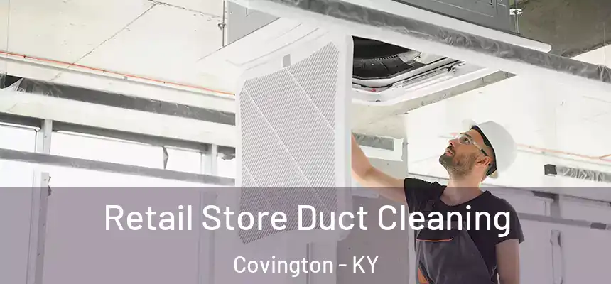Retail Store Duct Cleaning Covington - KY