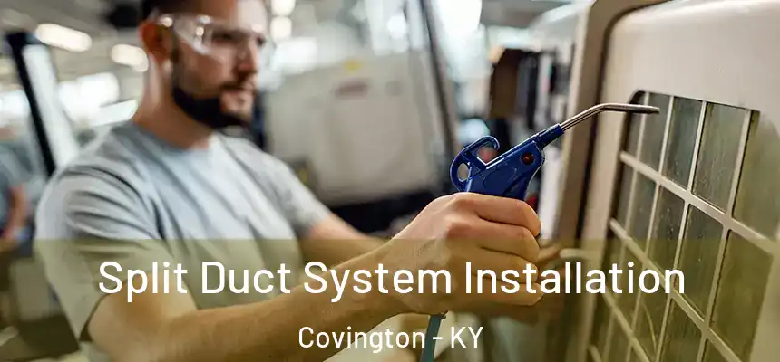 Split Duct System Installation Covington - KY