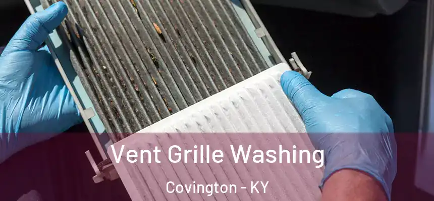 Vent Grille Washing Covington - KY