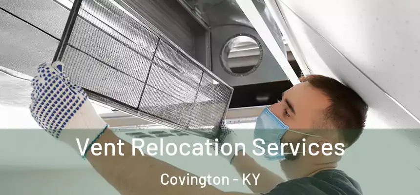 Vent Relocation Services Covington - KY