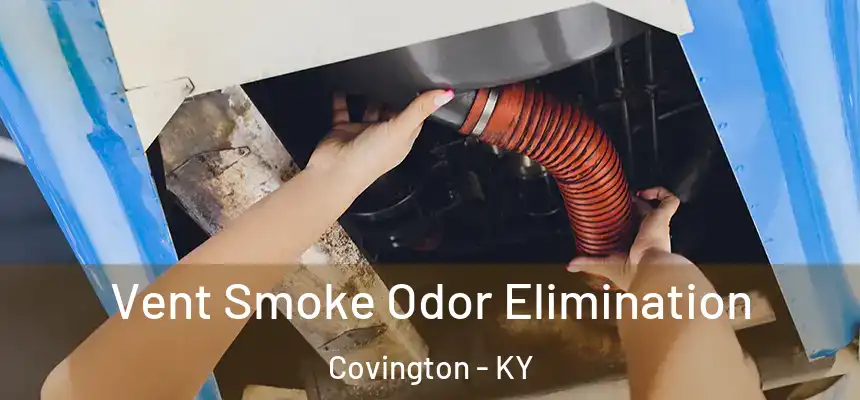 Vent Smoke Odor Elimination Covington - KY